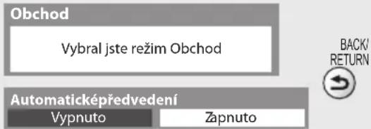 Obchod Vybral jste režim Obchod Automaticképředvedení Vypnuto Zapnuto BACK' RETURN