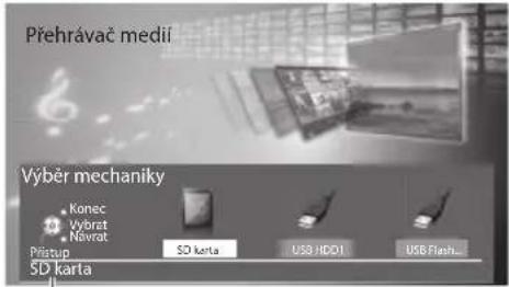 Přehrávač medií Výběr mechaniky Konec Vybrat Navrat Prátup SD karta SD karta USB HDD1 USB Flash...