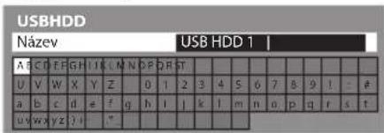 USBHDD Název USB HDD 1 | A C D E F G H I K L M N D P R S T U V W X Y Z 0 1 2 3 4 S 5 6 7 8 9 ! - # a b c d e f g h i | k l m n o p q r s t u v w y z j | "