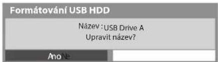 Formátování USB HDD Název : USB Drive A Upravit název? Ano Ne