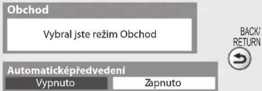 Obchod Vybral jste režim Obchod Automaticképředvedení Vypnuto Zapnuto BACK/ RETURN