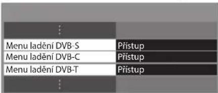 Menu ladění DVB-S Menu ladění DVB-C Menu ladění DVB-T Přístup Přístup Přístup