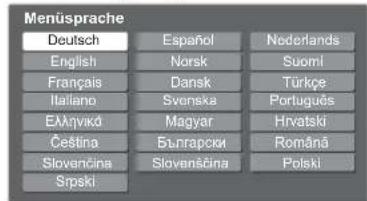 Menüsprache Deutsch Español Nederlands English Norsk Suorní Français Dansk Türkçe Italiano Svonska Português EÀmqvkö Magyar Hrvatski Čeština Бънгарски Română Slovančina Slovenščina Polski Srpski