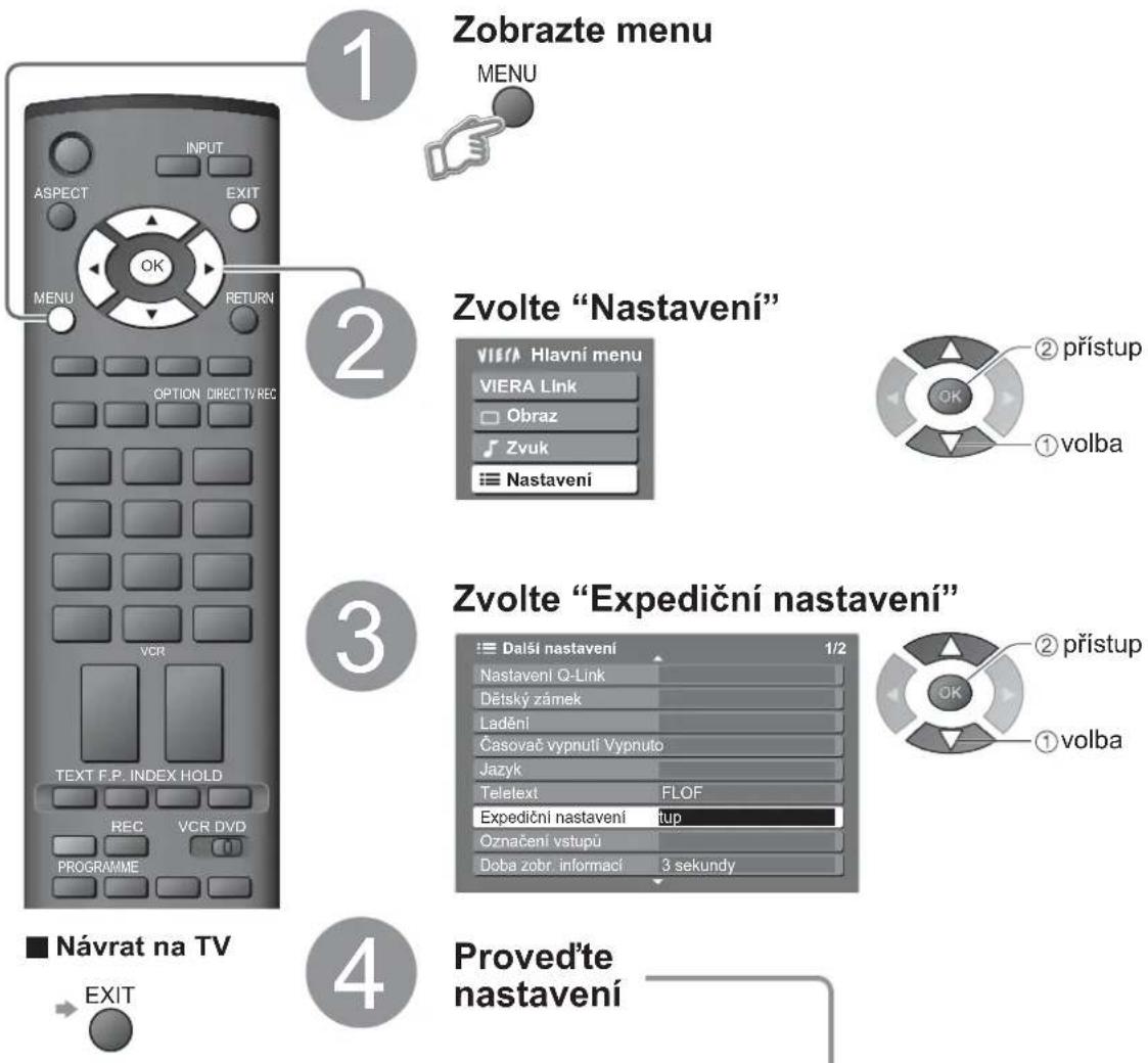 1 Zobrazte menu MENU 2 Zvolte "Nastavení" VIERA Hlavní menu VIERA Link Obraz Zvuk Nastavení 3 Zvolte "Expediční nastavení" Další nastavení 1/2 Nastavení O-Link Dětský zánek Ladění Časovač vypnuli Vypnuto Jazyk Telelext FLOF Expediční nastavení tup Označení vstupů Doba zobr informací 3 sekundy 4 Proved'te nastavení Návrat na TV EXIT
