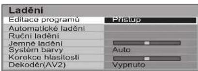 Ladění Edilace programů Prístup Automatické ladění Ruční ladění Jemně ladění Syslém barvy Korekce hlasítosti Dekoděr(AV2) Auto Vypnuto