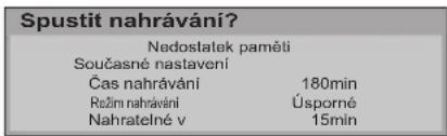 Spustit nahrávání? Nedostatek paměti Současné nastavení Čas nahrávání 180min Režim nahrávání Úsporné Nahratelné v 15min