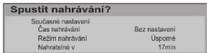 Spustit nahrávání? Současné nastavení Čas nahrávání Bez nastavení Režim nahrávání Úspomé Nahratelné v 17min