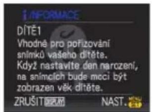 INFORMACE DÍTĚ1 Vhodné pro pořizování snímků vašeho dítěte. Když nastavíte den narczení, na snímích bude moci být zobrazen věk dítěte. ZRUŠIT ŠRUM NAST.