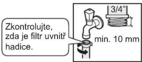 Zkontrolujte, zda je filtr uvnitř hadice. 3/4" min. 10 mm