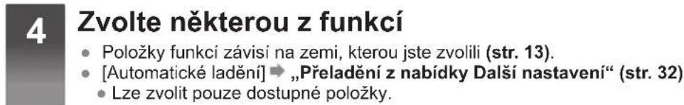 4 Zvolte některou z funkcí • Položky funkcí závisí na zemi, kterou jste zvolili (str. 13). • [Automatické ladění] → „Přeladění z nabídky Další nastavení“ (str. 32) • Lze zvolit pouze dostupné položky.