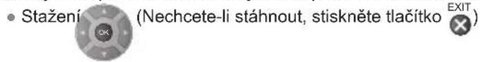 • Stažení (Nechete-li stáhnout, stiskněte tlačítko EXIT)