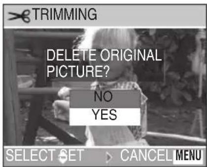 TRIMMING DELETE ORIGINAL PICTURE? NO YES SELECT SET > CANCEL MENU