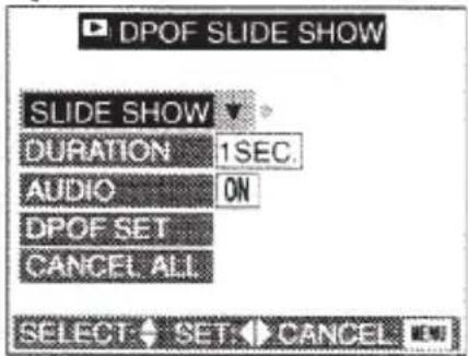 DPOF SLIDE SHOW SLIDE SHOW DURATION 1SEC. AUDIO ON DPOF SET CANCEL ALL. SELECT SET CANCEL
