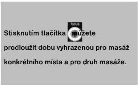 Stisknutím tlačítka můžete prodloužit dobu vyhrazenou pro masáž konkrétniho místa a pro druh masáže.