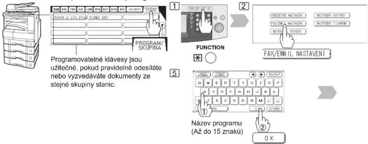 PROGRAM/ SKUPINA Programovatelné klávesy jsou užitečné, pokud pravidelné odesíláte nebo vyzvedáváte dokumenty ze stejné skupiny stanic. 1 FUNCTION * 2 VIEOBECNE NASTAVENÍ NASTAVENÍ KOP IRKY FAX/EMAIL NASTAVENÍ NASTAVENÍ TISKÁRNY NASTAVENÍ SKENERU FAX/EMAIL NASTAVENÍ 5 Název programu (Až do 15 znaků) ① ② OK