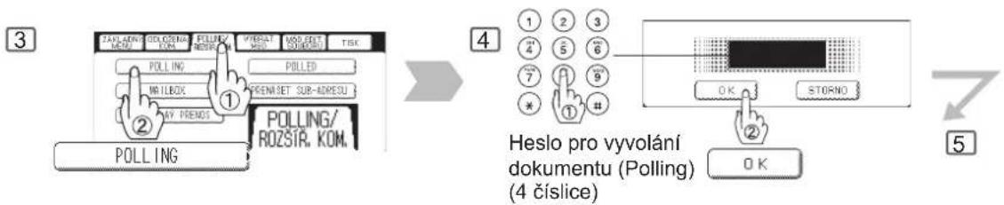 3 TAVLADNTI MENU COLONIA KOM. POLLING NEDR. 1 VERSAT MSD NOD FERT SUB-RESU TISK POLL ING POLLED MO I BOX OPEN SET SUB-ADRESU MY FRIENDS ① POLLING/ ROZŠÍR. KOM. POLLING 4 ① ② ③ ④ ⑤ ⑥ ⑦ ⑧ ⑨ * ⑩ # ⑪ OK STORNO Heslo pro vyvolání dokumentu (Polling) (4 číslice) 5 OK