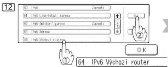12 60 IPv6 Zaputo 61 IPv6 Link-tokai, adresa 62 IPv6 fuktikonfigurace Zaputo 63 IPv6 Adresa 64 IPv6 Výchozi router ① ② OK 0 K 64 IPv6 Výchozi router