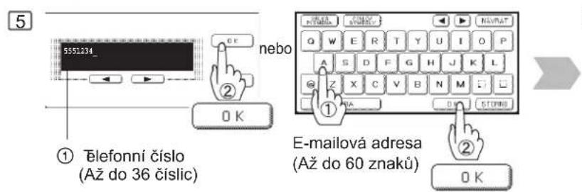 5 5551234_ ① Elefonní číslo (Až do 36 číslic) ② nebo ① E-mailová adresa (Až do 60 znaků) ② O K