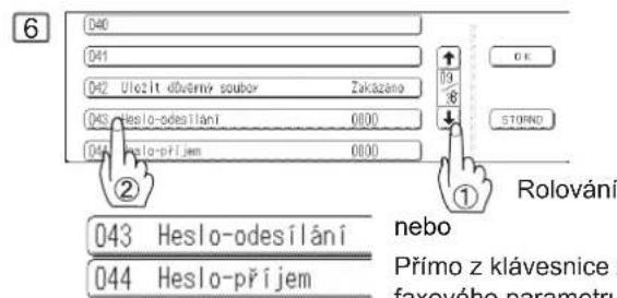 040 041 042 Uložit důvěrný soubov Zakázano 043 Heslo-odesílání 0000 044 Heslo-příjem 0000 ② ① Rolování nebo Přímo z klávesnice z faxového parametru