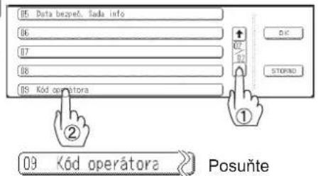 05 Data bezpeč. Sada info 06 07 08 09 Kód operátora ① ② DÍC STOPNO 09 Kód operátora Posuňte