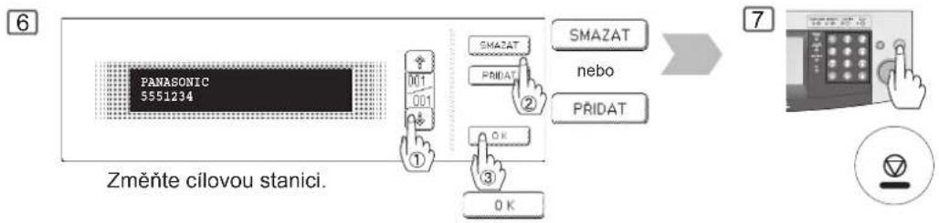 6 PANASONIC 5551234 Změňte cilovou stanici. SMAZAT PRIDAT ① ② SMAZAT nebo PRIDAT ③ 0 K 7