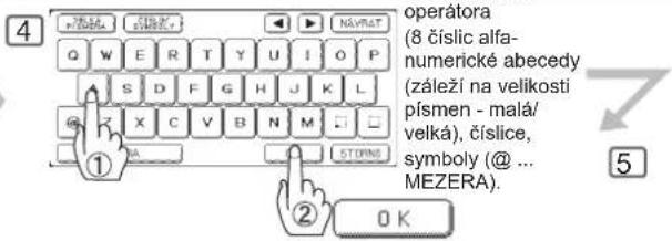 operátera (8 číslic alfa- numerické abecedy (záleži na velikosti písmen - malá/ velká), číslice, symboly (@ ... MEZERA). ① ② OK