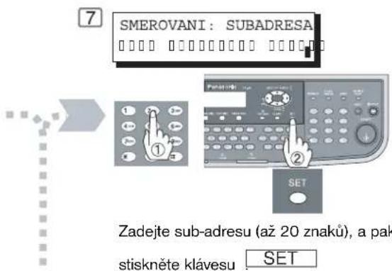 7 SMEROVANI: SUBADRESA Zadejte sub-adresu (až 20 znaků), a pak stiskněte klávesu SET