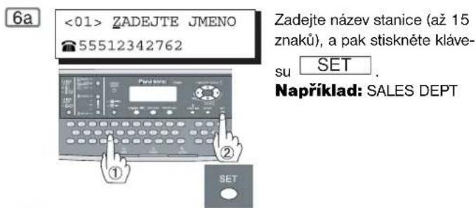 6a <01> ZADEJTE JMENO 55512342762 Zadejte název stanice (až 15 znaků), a pak stiskněte klávesu SET. Například: SALES DEPT