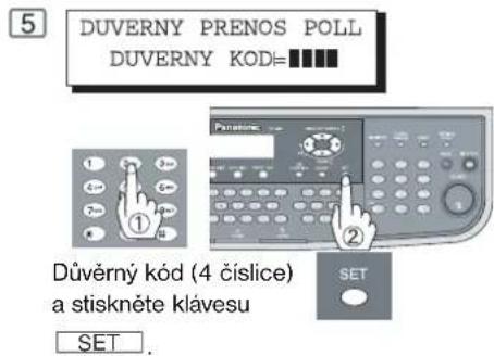 5 DUVERNY PRENOS POLL DUVERNY KOD= Důvěrný kód (4 číslice) a stiskněte klávesu SET.