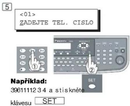 <01> ZADEJTE TEL. CISLO Například: 3961112 34 a stiskněte klávesu SET