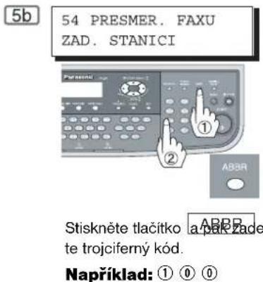 5b 54 PRESMER. FAXU ZAD. STANICI Parsenic ABBR Stiskněte tlačitko a pak zade te trojcíferný kód. Například: ① ② ③