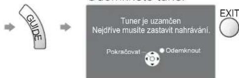 GUIDE Tuner je uzamčen Nejdrive musite zastavit nahrávání. Pokračovat ——— Odemknout EXIT