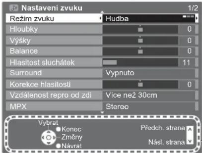 Nastavení zvuku Režim zvuku Hloubky Výšky Balance Hlasitost sluchátek Surround Korekce hlasítosti Vzdálenost repro od zdi MPX Výce než 30cm Stereo Vybrat Konec Změny Návrat Předch. strana Násl. strana 1/2