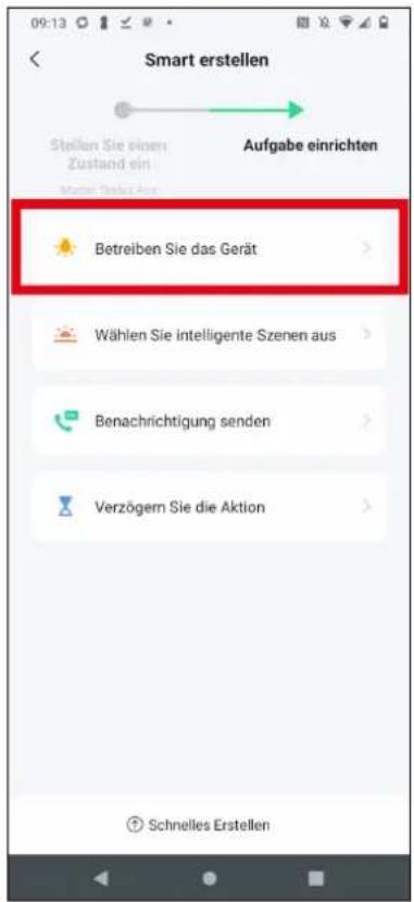 Smart erstellen Stellen Sie einen Zustand ein Muster Erstel Aus Aufgabe einrichten Betreiben Sie das Gerät Wählen Sie intelligente Szenen aus Benachrichtigung senden Verzögern Sie die Aktion Schnelles Erstellen
