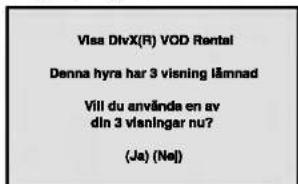Visa DivX(R) VOD Rental Denna hyra har 3 visning lämnad Vill du använda en av dln 3 visningar nu? (Ja) (Nej)