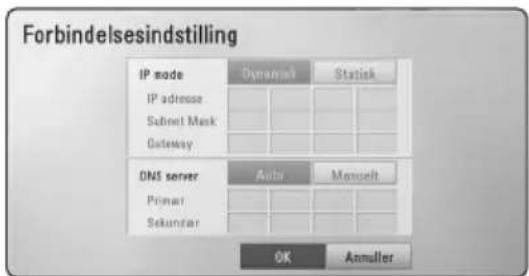Forbindelsesindstilling IP mode Dynamic Static IP adresse Submit Mask Gateway DNS server Auto Manualt Primar Sekundar OK Anmuller