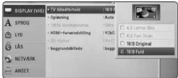 DISPLAY (VIS) • TV billedformole : 16:9 F • Oplesning : Auto • 1000s Våningsstatus : 50Hz • HDMI-farveindstilling : YCbC • 3D Status : Box IT • bagprundsbillede : baggi A SPROG LYD LÅS NETVÆRK ANDET 4:3 Letter Box 4:3 Pan Scan 16:9 Original 16:9 Full