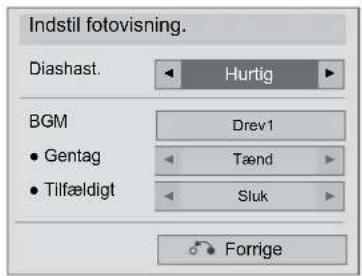 Indstil fotovisning. Diashast. Hurtig BGM Drev1 • Gentag Tænd • Tilfældigt Sluk Forrige