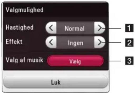 Valgmulighed Hastighed < Normal > 1 Effekt < Ingen > 2 Valg af musik Vælg 3 Luk