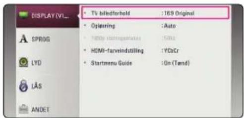 DISPLAY (V1)... • TV billedforhold : 169 Original • Oplesring : Auto • HDMI stallingstruktur : 50Hz • HDMI-farveindstilling : YDaCr • Startmenu Guide : On (Tand) SPROG LYD LAS ANDET