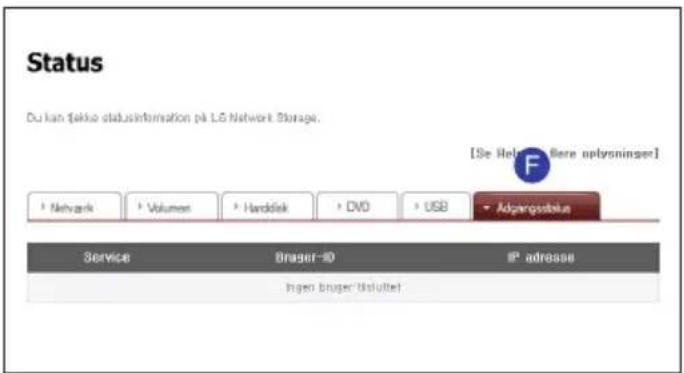 Status Du kan fiske statusinformation på LG Network Storage. [Se Helten Båere uplysninger] + Network + Volumen + Hardsek + DVD + USB + Adgangsstatus Service Brager-ID IP adresse Ingen brager tiskuttet