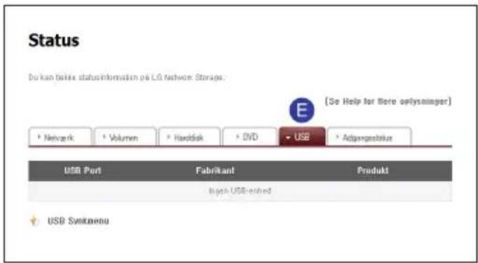 Status Du kan delix statusinformation på LG Network Storage. [Se Help for here optysninger] • Netverk • Volumen • Harddisk • DVD • USB • Adgangestiskus USB Port Fabrikant Produkt Inigh USB-reached USB Systemenu