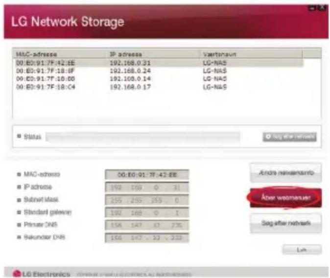 LG Network Storage MAC-adresso IP address Vaertnaun 00:00:91:7F:42:EE 192.168.0.31 LG-NAS 00:00:91:7F:18:0F 192.168.0.24 LG-NAS 00:00:91:7F:18:08 192.168.0.14 LG-NAS 00:00:91:7F:18:C4 192.168.0.17 LG-NAS Status Mac-adresso 00:00:91:7F:42:EE IP address 192 108 0 31 Submit Mask 255 255 155 0 Standard gateway 192 168 0 1 Primer DNS 156 147 47 235 Sekundar DNS 106 147 - 33 - 333 Andra nettelesanto Aber wetemauver Seg after network Liu LG Electronics