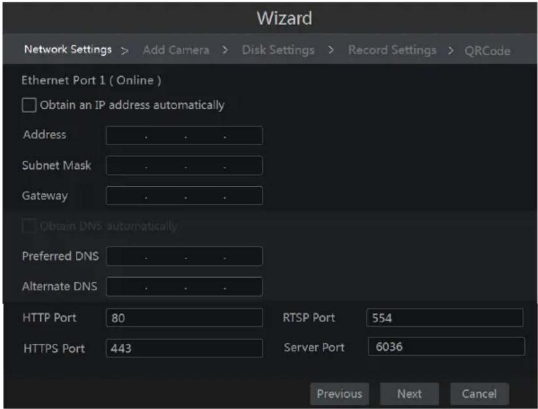 Wizard Network Settings > Add Camera > Disk Settings > Record Settings > QRCode Ethernet Port 1 ( Online ) Obtain an IP address automatically Address Subnet Mask Gateway Obtain DNS automatically Preferred DNS Alternate DNS HTTP Port 80 RTSP Port 554 HTTPS Port 443 Server Port 6036 Previous Next Cancel