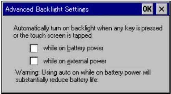 Advanced Backlight Settings Automatically turn on backlight when any key is pressed or the touch screen is tapped □ while on battery power □ while on external power Warning: Using auto on while on battery power will substantially reduce battery life.