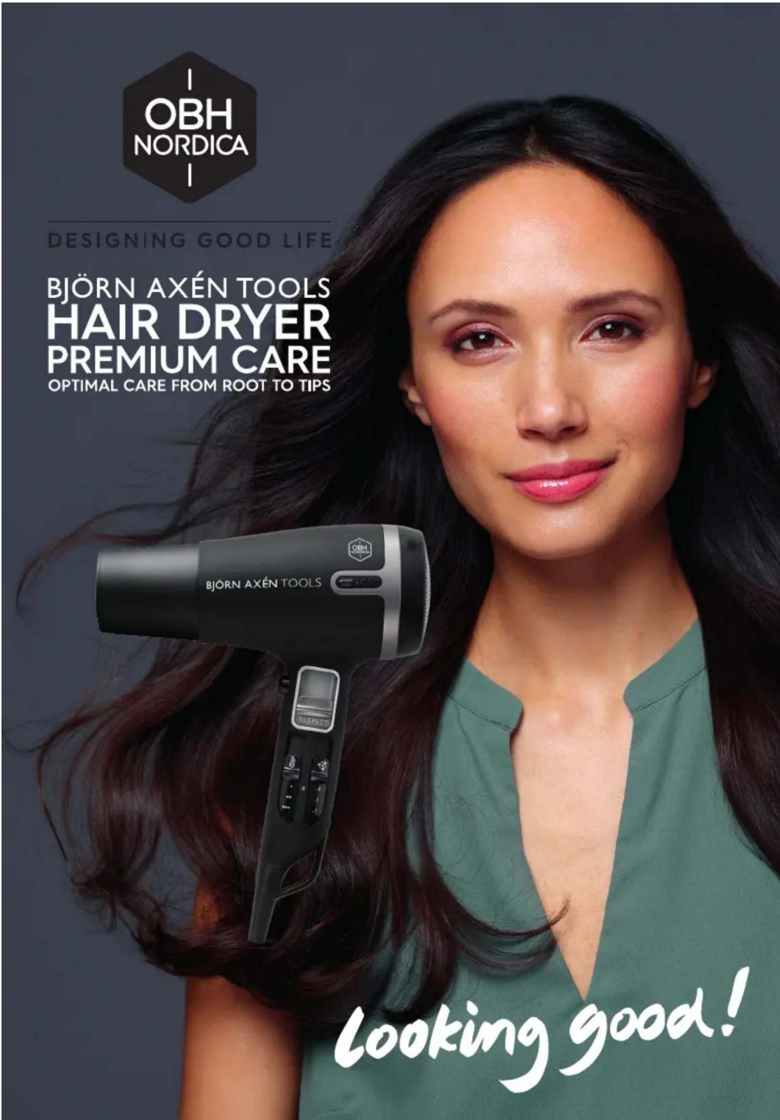OBH NORDICA DESIGNING GOOD LIFE BJÖRN AXÉN TOOLS HAIR DRYER PREMIUM CARE OPTIMAL CARE FROM ROOT TO TIPS BJÖRN AXÉN TOOLS LOOKING GOOD!
