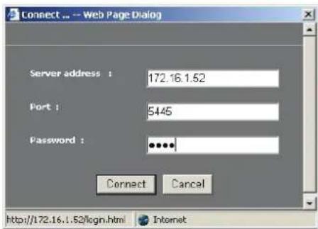 Connect ... -- Web Page Dialog Server address : 172.16.1.52 Port : 5445 Password : ••••• Connect Cancel http://172.16.1.52/login.html Internet