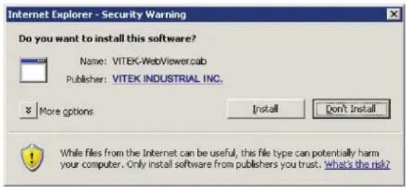 Internet Explorer - Security Warning Do you want to install this software? Name: VITEK-WebViewer.cab Publisher: VITEK INDUSTRIAL INC. More options Install Don't Install While files from the Internet can be useful, this file type can potentially harm your computer. Only install software from publishe…