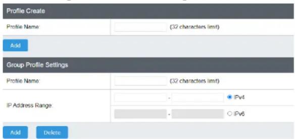 Profile Create Profile Name: (32 characters imt) Add Group Profile Settings Profile Name: (32 characters imt) IP Address Range: - IPv4 - IPv6 Add Delete