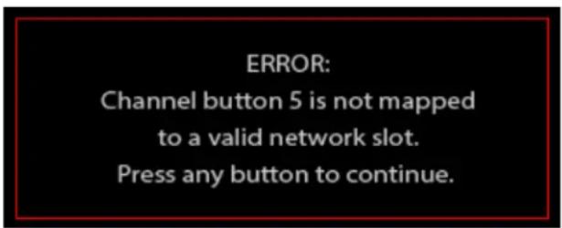 ERROR: Channel button 5 is not mapped to a valid network slot. Press any button to continue.